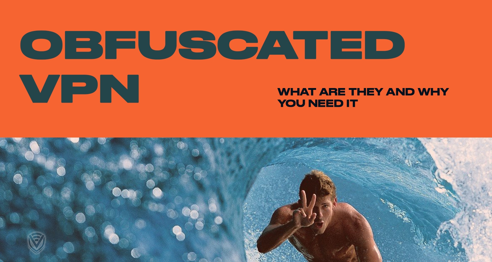 Obfuscated VPN Meaning: What are they and why you want it?